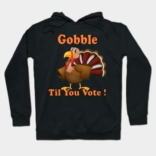 Funny Gift Happy Tureky Day Gobble til you vote us presidential election 2020 Hoodie